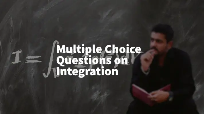 Feature Image of Multiple-Choice Questions on Integration